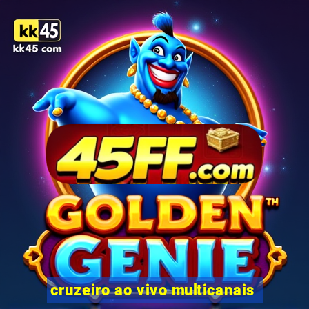 cruzeiro ao vivo multicanais
